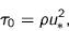 \begin{displaymath}
\tau_0 = \rho u_{\ast}^2,
\end{displaymath}