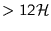 $> 12\mathcal{H}$