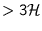$> 3\mathcal{H}$