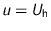 $u = U_{\text{h}}$