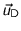 $\vec{u}_{\text{D}}$