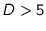 $D>5$