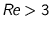 $R\!e> 3$