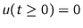 $u(t\geq 0) = 0$