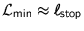 $\mathcal{L}_{\text{min}} \approx \ell_{\text{stop}}$