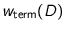 $w_{\text{term}}(D)$