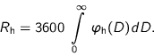 \begin{displaymath}
R_{\text{h}} = 3600 \; \int\limits_{0}^{\infty} \; \varphi_{\text{h}}(D) dD.
\end{displaymath}