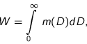 \begin{displaymath}
W = \int\limits_{0}^{\infty} \; m(D) dD,
\end{displaymath}