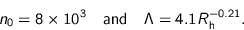 \begin{displaymath}
n_0 = 8 \times 10^3 \quad \text{and} \quad
\Lambda = 4.1 R_{\text{h}}^{-0.21}.
\end{displaymath}