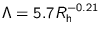$\Lambda=5.7 R^{-0.21}_{\text{h}}$