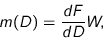 \begin{displaymath}
m(D) = \frac{dF}{dD} W,
\end{displaymath}