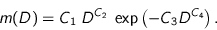 \begin{displaymath}
m(D) = C_1 \; D^{C_2} \; \exp \left( -C_3 D^{C_4} \right).
\end{displaymath}