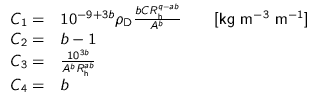 $
\begin{array}{rl}
C_1 = & 10^{-9+3b} \rho_{\text{D}} \frac{b C R_{\text{h}}^...
... = & \frac{10^{3b}}{A^b R_{\text{h}}^{ab}} \\
\par
C_4 = & b \\
\end{array} $