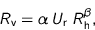 \begin{displaymath}
R_{\text{v}} = \alpha \: U_{\text{r}} \; R_{\text{h}}^\beta,
\end{displaymath}
