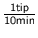 $\frac{1\text{tip}}{10\text{min}}$