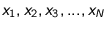 $x_1, x_2, x_3, ..., x_N$