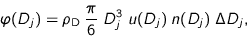 \begin{displaymath}
\varphi(D_j) = \rho_{\text{D}} \; \frac{\pi}{6} \; D_j^3
\; u(D_j) \; n(D_j) \; \Delta D_j,
\end{displaymath}