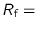 $\displaystyle R_{\text{f}} =$