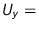 $U_y =$