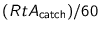 $(R t A_{\text{catch}})/60$