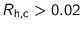 $R_{\text{h,c}}>0.02$