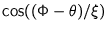 $\cos((\Phi-\theta)/\xi)$