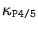 $\kappa_{\text{\texttt{P4/5}}}$