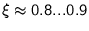 $\xi\approx 0.8...0.9$