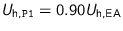 $U_{\text{h,\texttt{P1}}} = 0.90 U_{\text{h,EA}}$