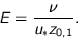 \begin{displaymath}
E = \frac{ \nu }{u_\ast z_{0,1}}.
\end{displaymath}