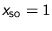 $x_{\text{so}}=1$