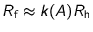 $R_{\text{f}} \approx k(A)
R_{\text{h}}$