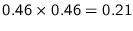 $0.46\times 0.46 = 0.21$