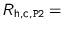 $R_{\text {h,c,\texttt {P2}}}=$