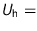 $U_{\text {h}}=$