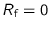 $R_{\text {f}}=0$